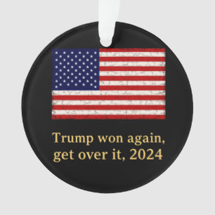Trump Won Again Get Over It 2024 Stand with Trump Ornament