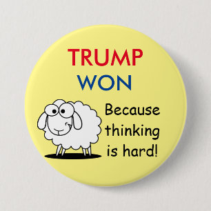 "Trump Won - Because Thinking is Hard!" with sheep 7.5 Cm Round Badge