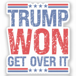 Trump Won Get Over It 