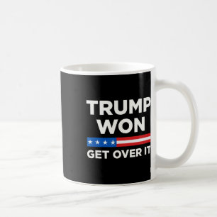 Trump Won Get Over It 2024 Donald Trump Won 2024 1 Coffee Mug