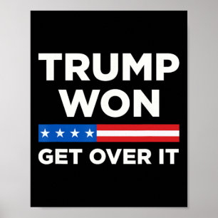 Trump Won Get Over It 2024 Donald Trump Won 2024 1 Poster