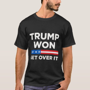 Trump Won Get Over It 2024 Donald Trump Won 2024 1 T-Shirt