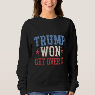Trump Won Get Over It 2024 Sweatshirt