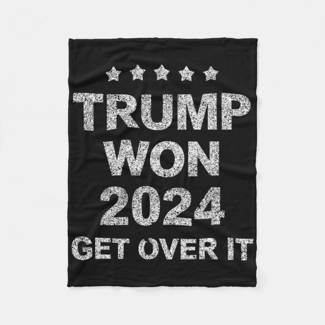 Trump Won Get Over It 2025 4  Fleece Blanket (Front)