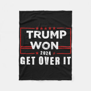 Trump Won Get Over It 2025 Fleece Blanket