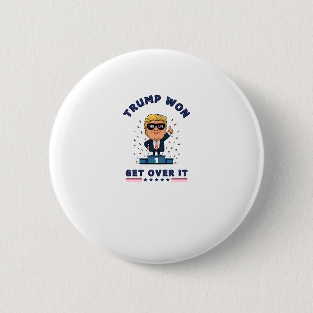 Trump Won - Get Over It  6 Cm Round Badge (Front)