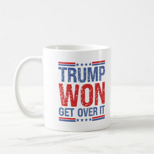 Trump Won Get Over It Coffee Mug