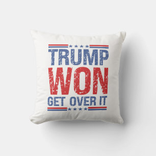 Trump Won Get Over It  Cushion