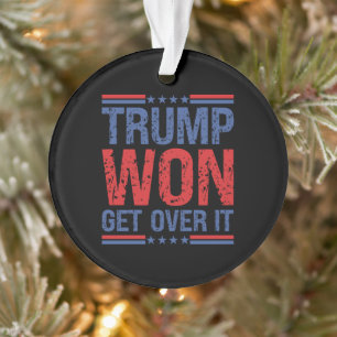 Trump Won Get Over It Ornament