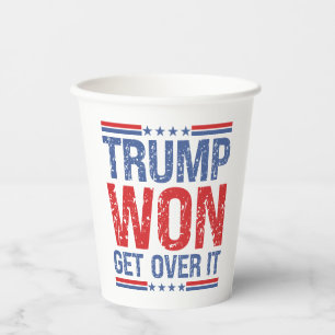Trump Won Get Over It  Paper Cups