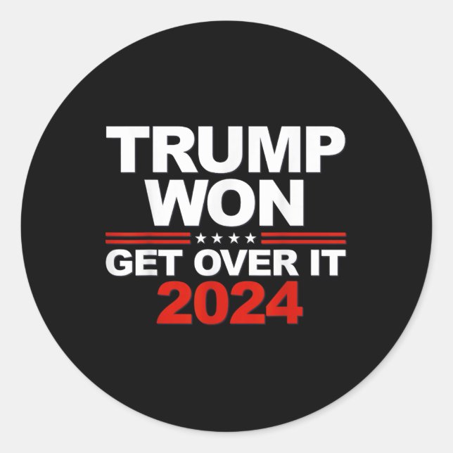 Trump Won Get Over It Second Term Trump 2024  Classic Round Sticker (Front)