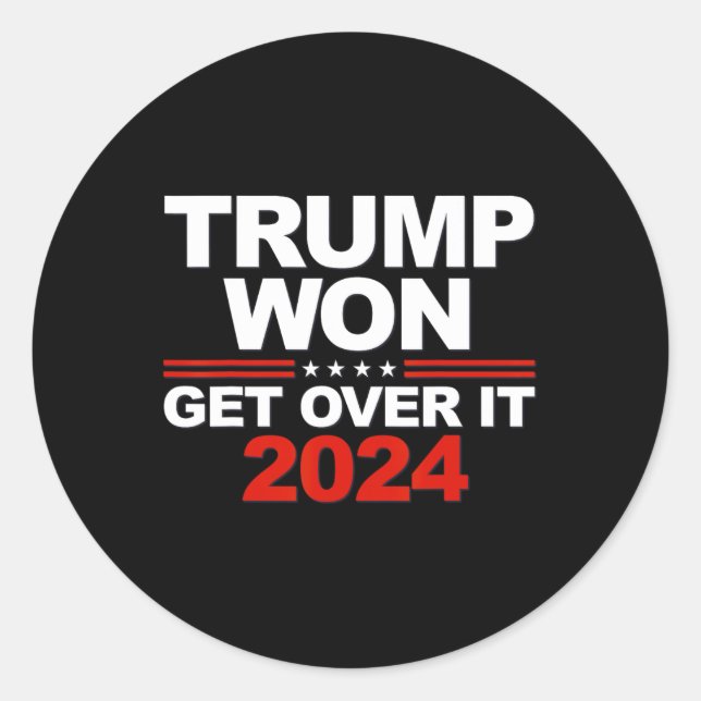 Trump Won Get Over It Second Term Trump 2024  Classic Round Sticker (Front)