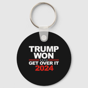 Trump Won Get Over It Second Term Trump 2024 Key Ring