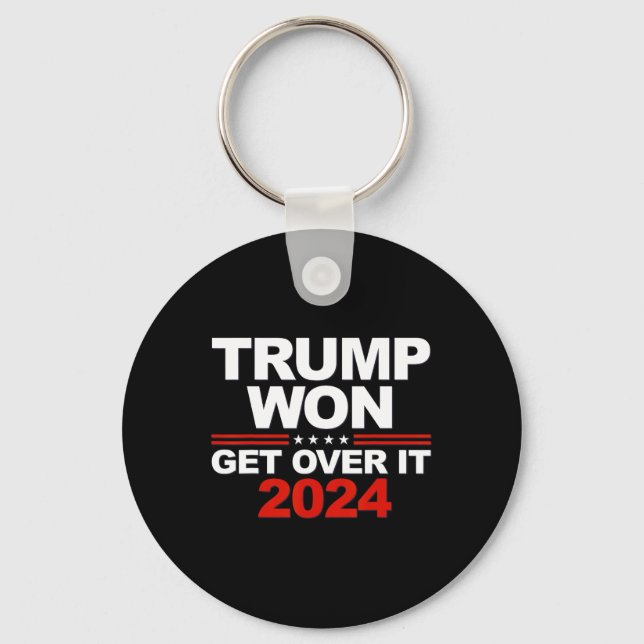 Trump Won Get Over It Second Term Trump 2024  Key Ring (Front)