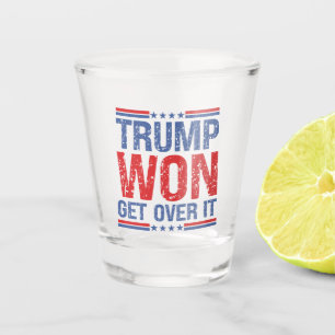 Trump Won Get Over It Shot Glass