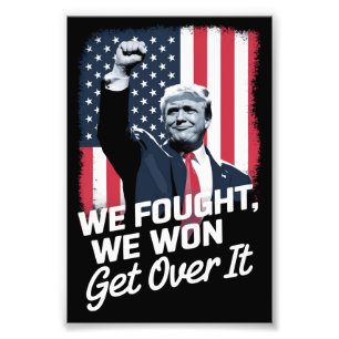 Trump Won Get Over it Trump Victory 47th President Photo Print