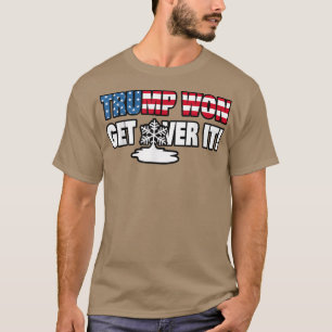 Trump Won Get Over itWith Melting Snowflake  T-Shirt