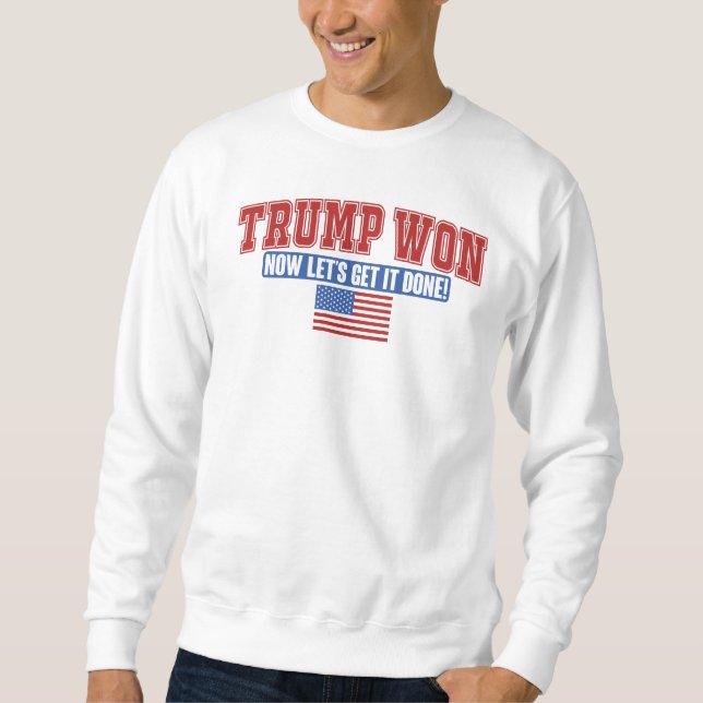 Trump Won Now Lets Get Sweatshirt (Front)