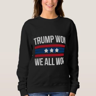 Trump Won We All Won 2024 USA Flag Trump Won Sweatshirt