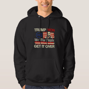 Trump Won We the People Get it Over Inaguration Hoodie