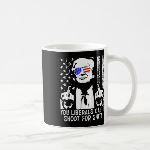 Trump You Liberals Cant Shoot For American Usa Fla Coffee Mug