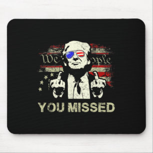 Trump You Missed Funny Trump 2024 Mouse Pad