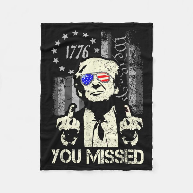 Trump You Missed Me Trump Shot Trump Supporters Te Fleece Blanket (Front)