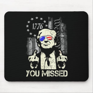 Trump You Missed Me Trump Shot Trump Supporters Te Mouse Pad