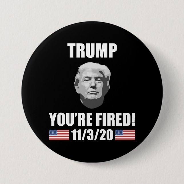 Trump - You're Fired! 2020 Election Anti-Trump 7.5 Cm Round Badge (Front)