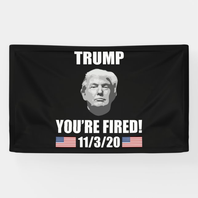 Trump - You're Fired! 2020 Election Anti-Trump Banner (Horizontal)
