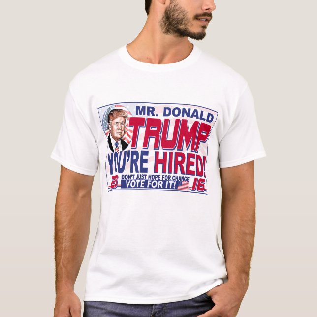 Trump You're Hired 2016 T-Shirt (Front)