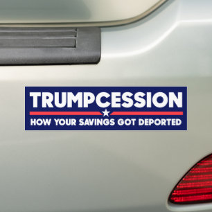 Trumpcession Savings Deported Funny Anti-Trump Bumper Sticker