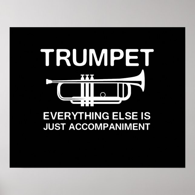 Trumpet…Everything Else Is Just an Accompaniment Poster (Front)