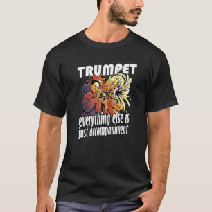 Trumpet Is No Accompaniment for Trumpet Musician P T-Shirt