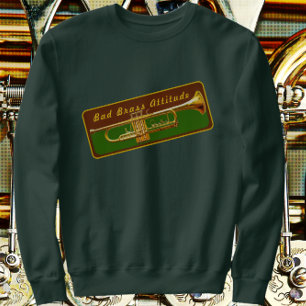 Trumpet Musician Bad Brass Attitude Funny Joke Sweatshirt