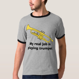trumpet, My real job is playing trumpet T-Shirt