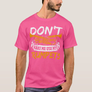 Trumpet Player Don'T Make Me Use My Trumpets T-Shirt