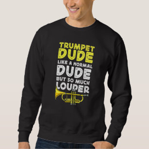 Trumpet Player Trumpet Dude Like A Normal Dude But Sweatshirt