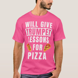 Trumpet Teacher Lessons For Pizza Trumpeter Funny T-Shirt