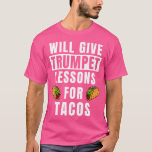 Trumpet Teacher Lessons For Tacos Trumpeter Funny T-Shirt