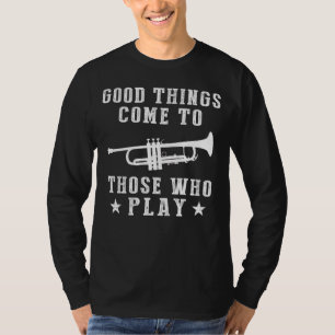 Trumpet Your Way to Success: Good Things Come to T T-Shirt
