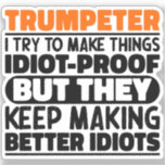 Trumpeter I Try To Make Things Funny Sayings Cool<br><div class="desc">Funny Trumpeter Sayings "Trumpeter I Try To Make Things Idiot Proof But They Keep Making Better Idiots". Grab this Funny Trumpeter design as a funny gifts for an awesome mum,  dad or friend.</div>