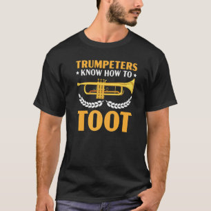 Trumpeters Know How To Toot Their Own Horn Trumpet T-Shirt