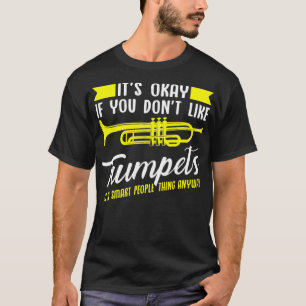 Trumpets It's a smart people thing anyway Musician T-Shirt