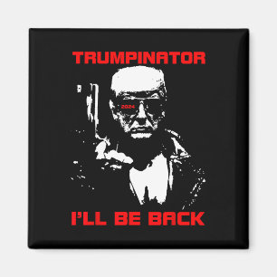 Trumpinator 2024 I'll Be Back Support Trump 2024 E Magnet