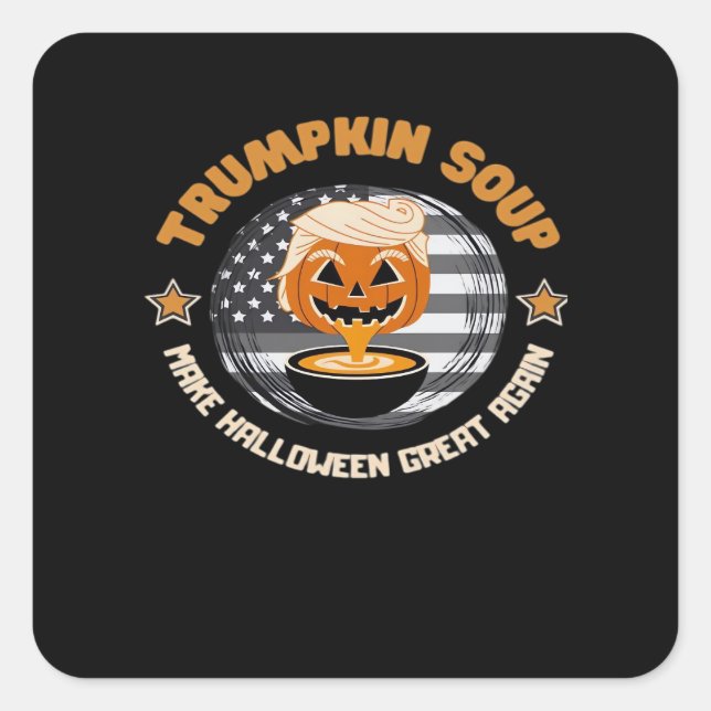 Trumpkin Make Halloween Great Again Pumpkin Soup F Square Sticker (Front)