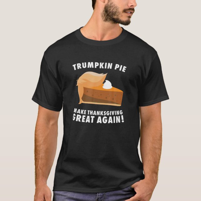 Trumpkin Pie Make Thanksgiving Great Again Funny T T-Shirt (Front)
