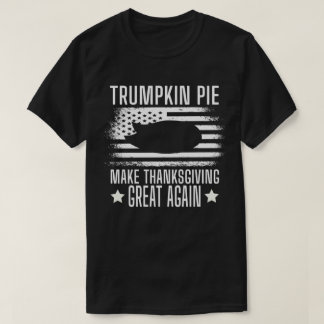 Trumpkin Pie, Trump Make Thanksgiving Great Again T-Shirt