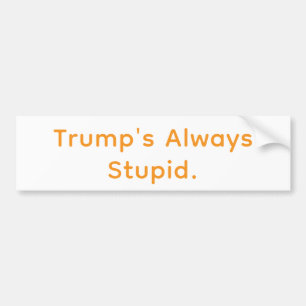 Trump's Always Stupid Hankamer Artjunkhaus Comic Bumper Sticker