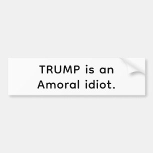 Trump's An Amoral idiot Hankamer Artjunkhaus Comic Bumper Sticker